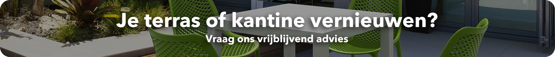 Vraag vrijblijvend een gesprek aan voor jouw nieuwe terras en/of kantine!